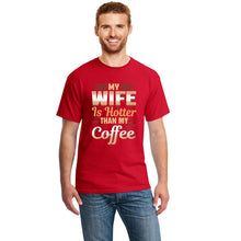 Load image into Gallery viewer, Cute Funny My Wife Is Hotter Than My Coffee Tshirt Clothing Men T Shirt Slogan Summer T-Shirts Girl Boy Hiphop Top