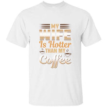 Load image into Gallery viewer, Cute Funny My Wife Is Hotter Than My Coffee Tshirt Clothing Men T Shirt Slogan Summer T-Shirts Girl Boy Hiphop Top