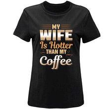 Load image into Gallery viewer, Cute Funny My Wife Is Hotter Than My Coffee Tshirt Clothing Men T Shirt Slogan Summer T-Shirts Girl Boy Hiphop Top