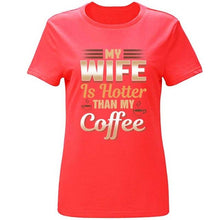 Load image into Gallery viewer, Cute Funny My Wife Is Hotter Than My Coffee Tshirt Clothing Men T Shirt Slogan Summer T-Shirts Girl Boy Hiphop Top
