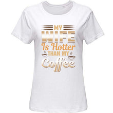 Load image into Gallery viewer, Cute Funny My Wife Is Hotter Than My Coffee Tshirt Clothing Men T Shirt Slogan Summer T-Shirts Girl Boy Hiphop Top